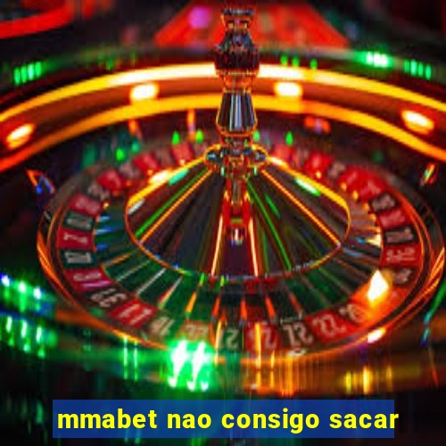 mmabet nao consigo sacar